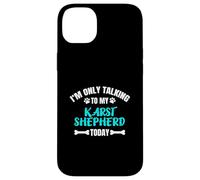 I'm Only Talking To My Karst Shepherd Today Kraski Ovcar Case for iPhone 14 Plus