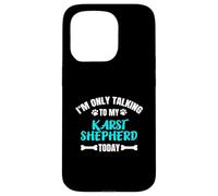I'm Only Talking To My Karst Shepherd Today Kraski Ovcar Case for iPhone 15 Pro