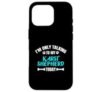 I'm Only Talking To My Karst Shepherd Today Kraski Ovcar Case for iPhone 16 Pro