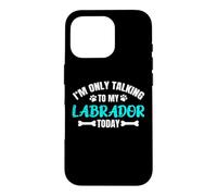 I'm Only Talking To My Labrador Today Lab Labby Case for iPhone 16 Pro