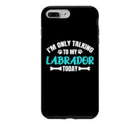 I'm Only Talking To My Labrador Today Lab Labby Case for iPhone 7 Plus/8 Plus