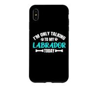 I'm Only Talking To My Labrador Today Lab Labby Case for iPhone XS Max