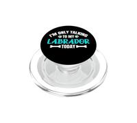I'm Only Talking To My Labrador Today Lab Labby PopSockets PopGrip for MagSafe