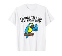 I'm Only Talking to My Macaw Today T-Shirt
