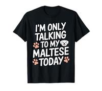 I'm Only Talking to My Maltese Today Funny Maltese T-Shirt