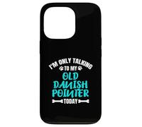 I'm Only Talking To My Old Danish Pointer Today Case for iPhone 13 Pro