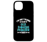I'm Only Talking To My Old Danish Pointer Today Case for iPhone 14 Plus