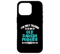 I'm Only Talking To My Old Danish Pointer Today Case for iPhone 16 Pro