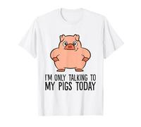 I'm Only Talking to My Pigs Today T-Shirt