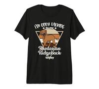 I'm only Talking to My Rhodesian Ridgeback Premium T-Shirt
