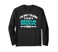 I'm Only Talking to My Rhodesian Ridgeback Today Long Sleeve T-Shirt