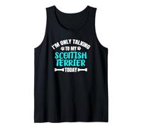 I'm Only Talking to My Scottish Terrier Today Tank Top
