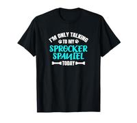 I'm Only Talking To My Sprocker Spaniel Today T-Shirt