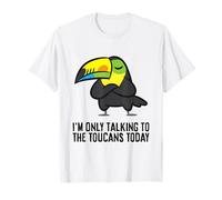 I'm Only Talking to My Toucans Today T-Shirt