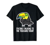 I'm Only Talking to My Toucans Today T-Shirt