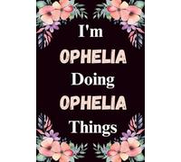 I'm Ophelia Doing Ophelia Things: A Cute Personalized Notebook for Women, Teens, and Girls Named Ophelia - Fun Gift for Writing, Journaling, and Everyday Notes