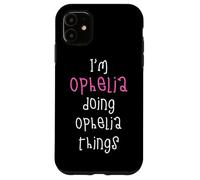 I'm Ophelia doing Ophelia things. Cute personalized slogan Case for iPhone 11