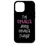 I'm Ophelia doing Ophelia things. Cute personalized slogan Case for iPhone 12 Pro Max