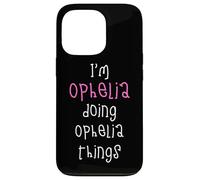 I'm Ophelia doing Ophelia things. Cute personalized slogan Case for iPhone 13 Pro