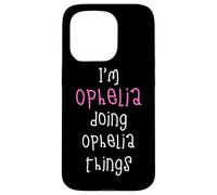 I'm Ophelia doing Ophelia things. Cute personalized slogan Case for iPhone 15 Pro