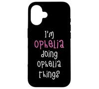 I'm Ophelia doing Ophelia things. Cute personalized slogan Case for iPhone 16