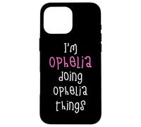 I'm Ophelia doing Ophelia things. Cute personalized slogan Case for iPhone 16 Pro Max