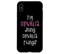 I'm Ophelia doing Ophelia things. Cute personalized slogan Case for iPhone XS Max