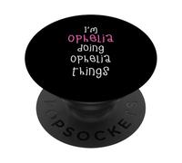I'm Ophelia doing Ophelia things. Cute personalized slogan PopSockets Adhesive PopGrip