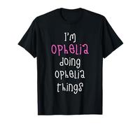 I'm Ophelia Doing Ophelia Things. Cute Personalized Slogan T-Shirt