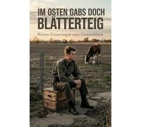 Im Osten gabs doch Blätterteig: Weitere Erinnerungen eines Grenzsoldaten (Die Blätterteig-Trilogie: Grenzen, Systeme und der Kampf um Freiheit)