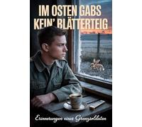 Im Osten gabs kein' Blätterteig: Erinnerungen eines Grenzsoldaten (Die Blätterteig-Trilogie: Grenzen, Systeme und der Kampf um Freiheit)