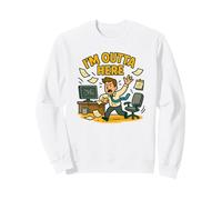 I'm Outta Here: Funny Quitting Job Office Humour Sweatshirt