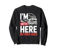 I'm Outta Here Retired 2025 Funny RV Camping Retirement Sweatshirt