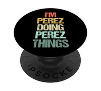 I'm Perez Doing Perez Things - Funny Saying Cool Name Perez PopSockets Adhesive PopGrip