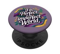 I'm Perfect in an Imperfect World, Affirmation Typograph PopSockets Adhesive PopGrip