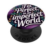 I'm Perfect in an Imperfect World, Bold Affirmation Typogra PopSockets Adhesive PopGrip