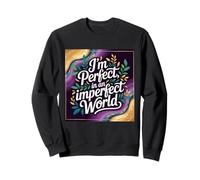 I'm Perfect in an Imperfect World, Bold Affirmation Typogra Sweatshirt