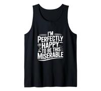 I'm Perfectly Happy to Be This Miserable Tank Top