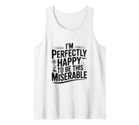 I'm Perfectly Happy to Be This Miserable Tank Top