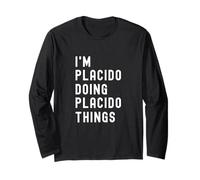 I'm Placido Doing Placido Things Long Sleeve T-Shirt