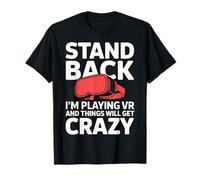 I'm Playing VR And Things Will Get Crazy Stand Back T-Shirt