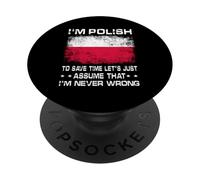 I'm Polish To Save Time Just Assume I'm Never Wrong Poland PopSockets Adhesive PopGrip