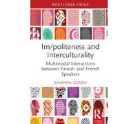Im/politeness and Interculturality: Multimodal Interactions between Finnish and French Speakers (Routledge Focus on Impoliteness)