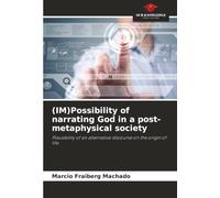 (IM)Possibility of narrating God in a post-metaphysical society: Plausibility of an alternative discourse on the origin of life