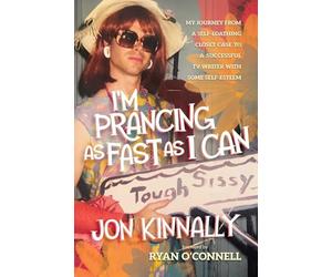 I'm Prancing As Fast As I Can: My Journey From a Self-Loathing Closet Case to a Successful TV Writer With Some Self-Esteem
