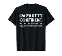 I'm Pretty Confident My Last Words Will Be T-Shirt
