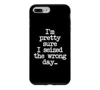 I'm Pretty Sure I Seized The Wrong Day -Fun Saying Sarcastic Case for iPhone 7 Plus/8 Plus