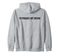 I'm Probably Not Driving Funny Passenger Zip Hoodie