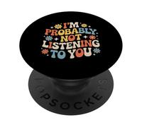 I'm Probably Not Listening To You Sarcastic Quotes - PopSockets Adhesive PopGrip