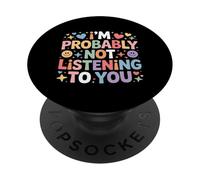 I'm Probably Not Listening To You Sarcastic Quotes - PopSockets Adhesive PopGrip